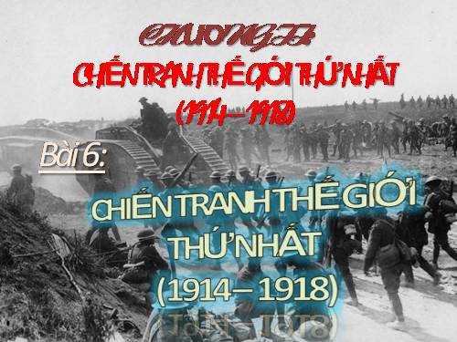 Bài 6. Chiến tranh thế giới thứ nhất (1914 - 1918)