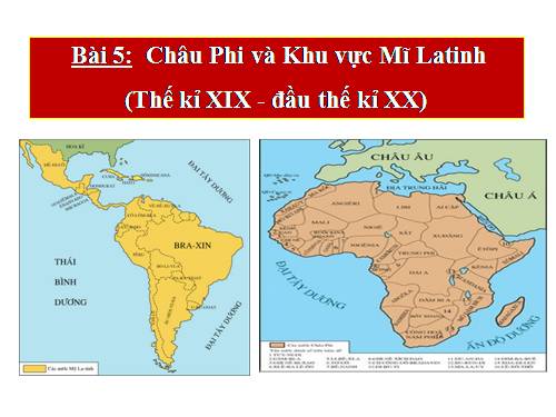Bài 5. Châu Phi và khu vực Mĩ Latinh (Thế kỉ XIX - đầu thế kỉ XX)
