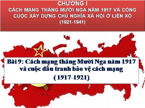 Bài 9. Cách mạng tháng Mười Nga năm 1917 và cuộc đấu tranh bảo vệ cách mạng (1917 - 1921)