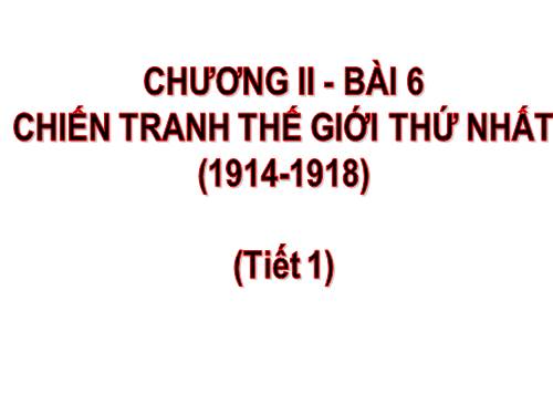 Bài 6. Chiến tranh thế giới thứ nhất (1914 - 1918)