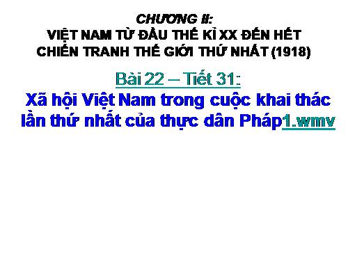 Bài 22. Xã hội Việt Nam trong cuộc khai thác lần thứ nhất của thực dân Pháp