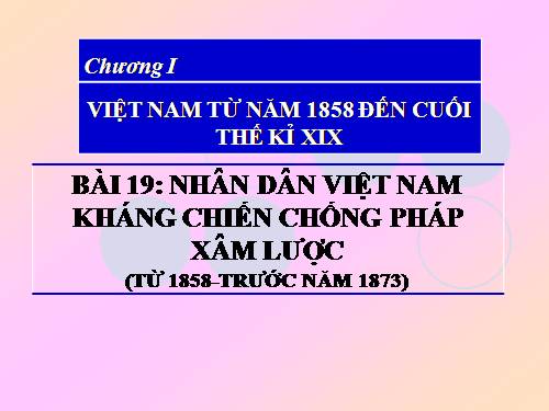 Bài 19. Nhân dân Việt Nam kháng chiến chống Pháp xâm lược (Từ năm 1858 đến trước năm 1873)