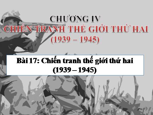 Bài 17. Chiến tranh thế giới thứ hai (1939- 1945)