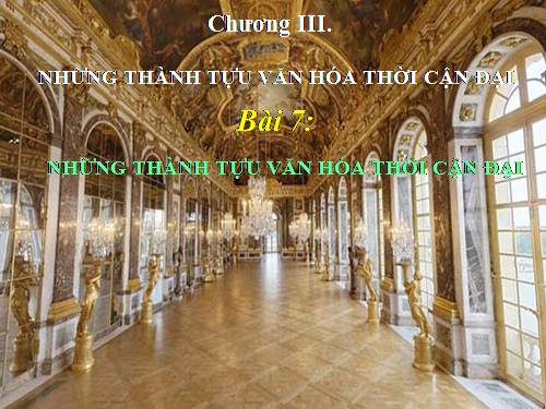 Bài 7. Những thành tựu văn hoá thời cận đại