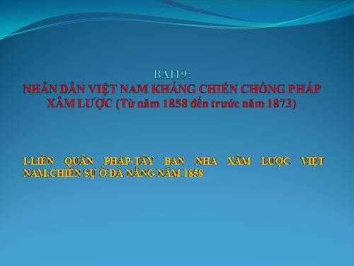 Bài 19. Nhân dân Việt Nam kháng chiến chống Pháp xâm lược (Từ năm 1858 đến trước năm 1873)