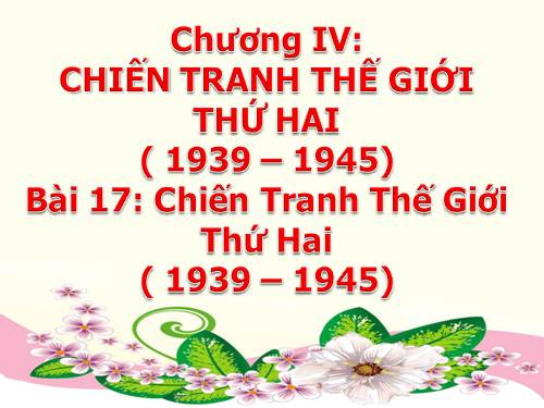 Bài 17. Chiến tranh thế giới thứ hai (1939- 1945)