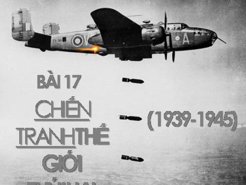 Bài 17. Chiến tranh thế giới thứ hai (1939- 1945)