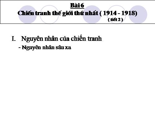 Bài 6. Chiến tranh thế giới thứ nhất (1914 - 1918)