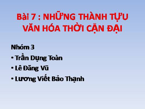 Bài 7. Những thành tựu văn hoá thời cận đại