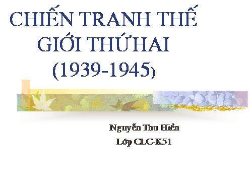 Bài 17. Chiến tranh thế giới thứ hai (1939- 1945)