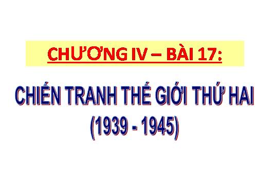 Bài 17. Chiến tranh thế giới thứ hai (1939- 1945)