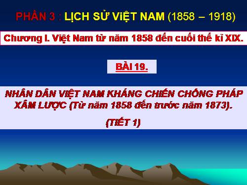 Bài 19. Nhân dân Việt Nam kháng chiến chống Pháp xâm lược (Từ năm 1858 đến trước năm 1873)