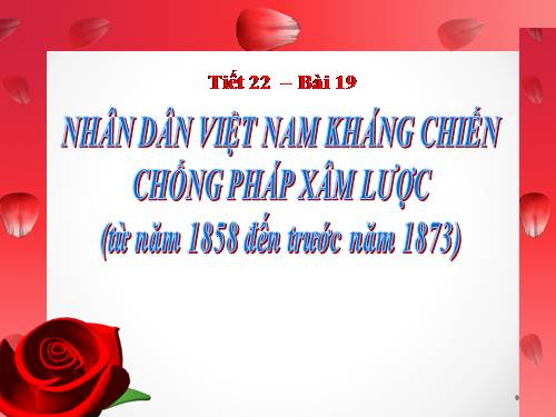 Bài 19. Nhân dân Việt Nam kháng chiến chống Pháp xâm lược (Từ năm 1858 đến trước năm 1873)