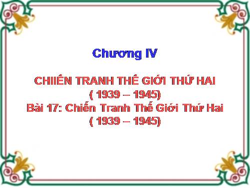 Bài 17. Chiến tranh thế giới thứ hai (1939- 1945)