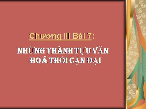 Bài 7. Những thành tựu văn hoá thời cận đại