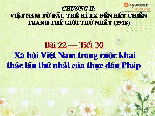 Bài 22. Xã hội Việt Nam trong cuộc khai thác lần thứ nhất của thực dân Pháp