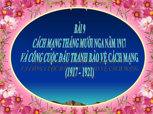 Bài 9. Cách mạng tháng Mười Nga năm 1917 và cuộc đấu tranh bảo vệ cách mạng (1917 - 1921)