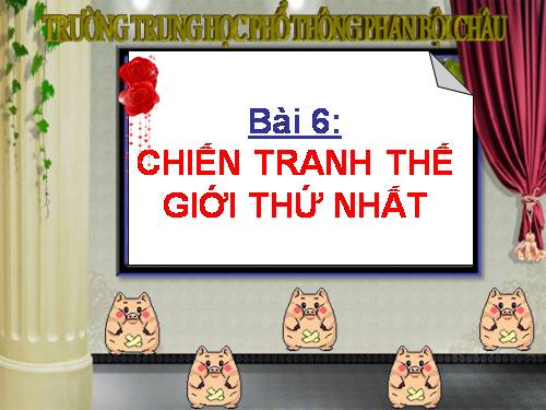 Bài 6. Chiến tranh thế giới thứ nhất (1914 - 1918)