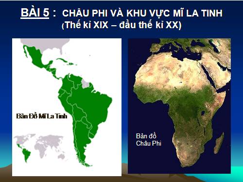 Bài 5. Châu Phi và khu vực Mĩ Latinh (Thế kỉ XIX - đầu thế kỉ XX)