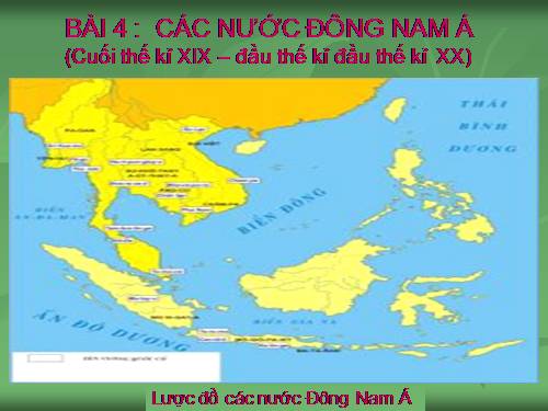 Bài 4. Các nước Đông Nam Á (Cuối thế kỉ XIX - đầu thế kỉ XX)