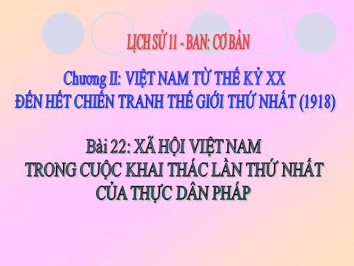 Bài 22. Xã hội Việt Nam trong cuộc khai thác lần thứ nhất của thực dân Pháp