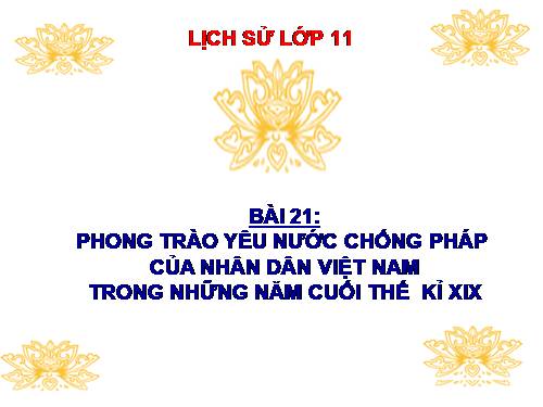 Bài 21. Phong trào yêu nước chống Pháp của nhân dân Việt Nam trong những năm cuối thế kỉ XIX