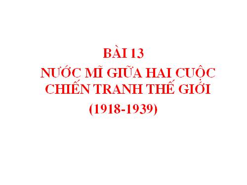 Bài 13. Nước Mĩ giữa hai cuộc chiến tranh thế giới (1918 - 1939)