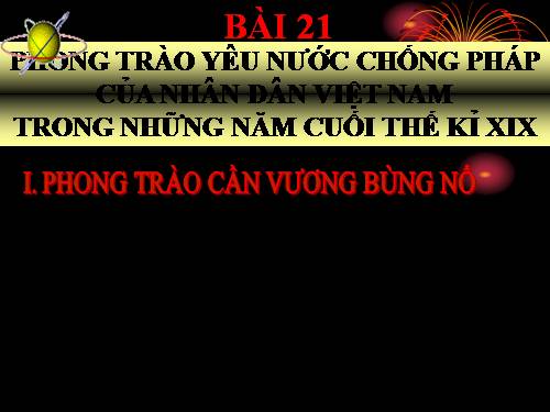 Bài 21. Phong trào yêu nước chống Pháp của nhân dân Việt Nam trong những năm cuối thế kỉ XIX