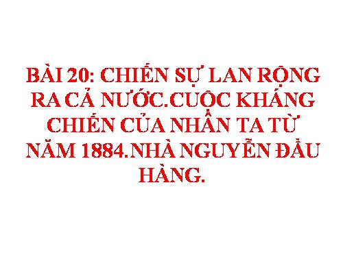 Bài 20. Chiến sự lan rộng ra cả nước. Cuộc kháng chiến của nhân dân ta từ năm 1873 đến năm 1884. Nhà Nguyễn đầu hàng