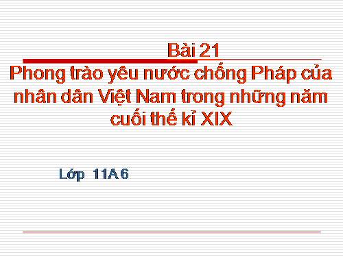 Bài 21. Phong trào yêu nước chống Pháp của nhân dân Việt Nam trong những năm cuối thế kỉ XIX