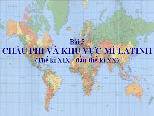 Bài 5. Châu Phi và khu vực Mĩ Latinh (Thế kỉ XIX - đầu thế kỉ XX)