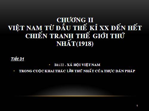 Bài 22. Xã hội Việt Nam trong cuộc khai thác lần thứ nhất của thực dân Pháp