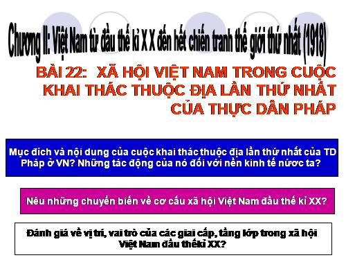 Bài 22. Xã hội Việt Nam trong cuộc khai thác lần thứ nhất của thực dân Pháp