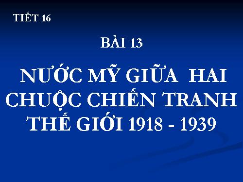 Bài 13. Nước Mĩ giữa hai cuộc chiến tranh thế giới (1918 - 1939)