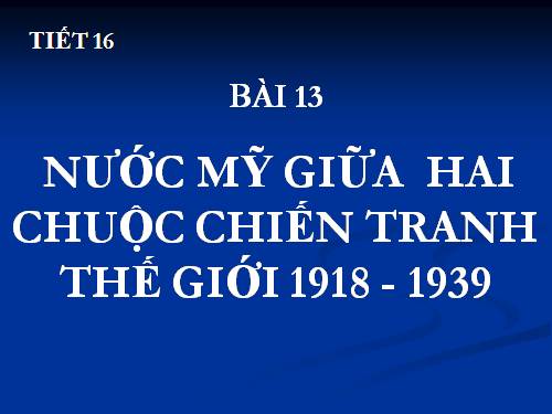 Bài 13. Nước Mĩ giữa hai cuộc chiến tranh thế giới (1918 - 1939)