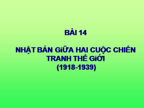 Bài 14. Nhật Bản giữa hai cuộc chiến tranh thế giới (1918 - 1939)