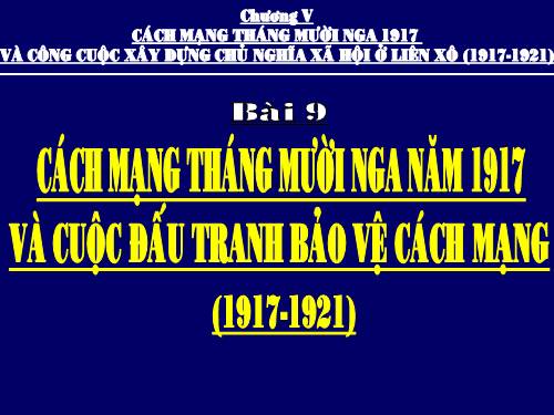 Bài 9. Cách mạng tháng Mười Nga năm 1917 và cuộc đấu tranh bảo vệ cách mạng (1917 - 1921)