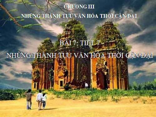 Bài 7. Những thành tựu văn hoá thời cận đại