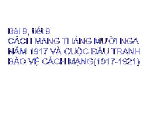 Bài 9. Cách mạng tháng Mười Nga năm 1917 và cuộc đấu tranh bảo vệ cách mạng (1917 - 1921)