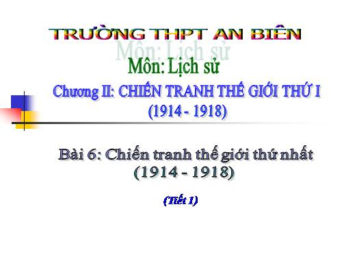 Bài 6. Chiến tranh thế giới thứ nhất (1914 - 1918)