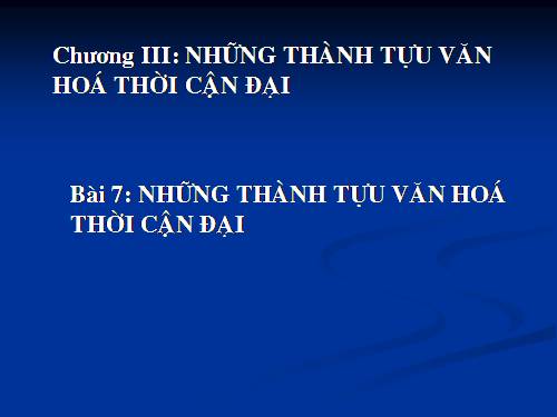 Bài 7. Những thành tựu văn hoá thời cận đại