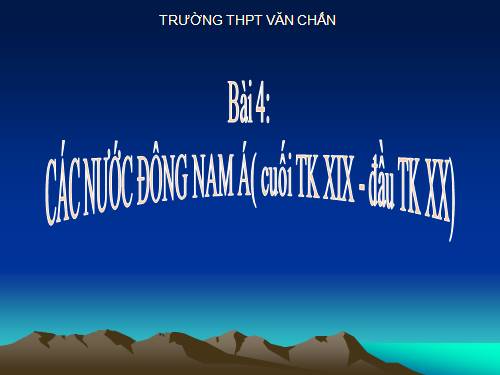 Bài 4. Các nước Đông Nam Á (Cuối thế kỉ XIX - đầu thế kỉ XX)