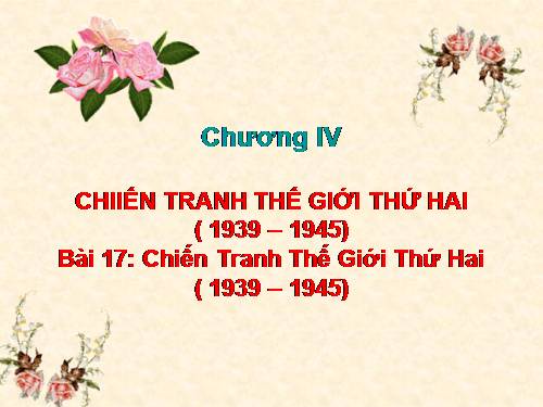 Bài 17. Chiến tranh thế giới thứ hai (1939- 1945)