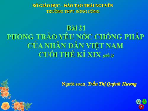 Bài 21. Phong trào yêu nước chống Pháp của nhân dân Việt Nam trong những năm cuối thế kỉ XIX