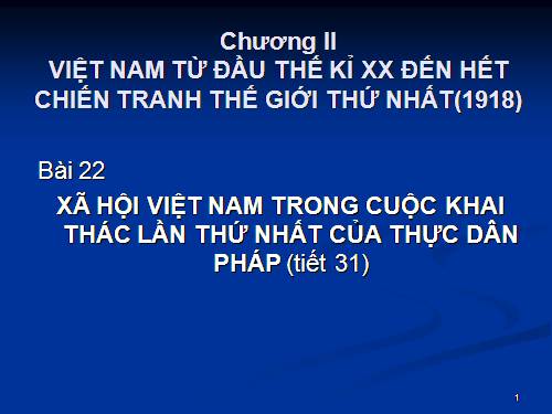 Bài 22. Xã hội Việt Nam trong cuộc khai thác lần thứ nhất của thực dân Pháp