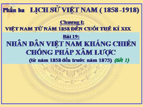 Bài 19. Nhân dân Việt Nam kháng chiến chống Pháp xâm lược (Từ năm 1858 đến trước năm 1873)