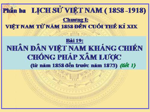 Bài 19. Nhân dân Việt Nam kháng chiến chống Pháp xâm lược (Từ năm 1858 đến trước năm 1873)