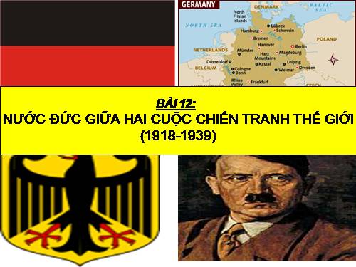 Bài 12. Nước Đức giữa hai cuộc chiến tranh thế giới (1918 - 1939)