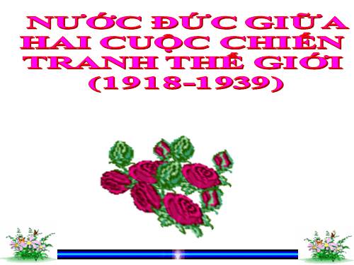 Bài 12. Nước Đức giữa hai cuộc chiến tranh thế giới (1918 - 1939)