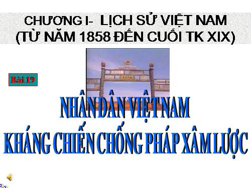 Bài 19. Nhân dân Việt Nam kháng chiến chống Pháp xâm lược (Từ năm 1858 đến trước năm 1873)